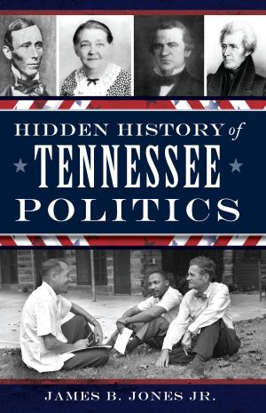 Cover of the book Hidden History of Tennessee Politics by Joe Sonderman, Cheryl Eichar Jett