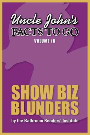Cover of the book Uncle John's Facts to Go Show Biz Blunders by James Buckley Jr., John Roshell