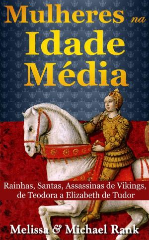 Book cover of Mulheres na Idade Média: Rainhas, Santas, Assassinas de Vikings, de Teodora a Elizabeth de Tudor