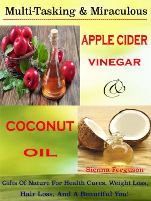 Cover of the book Multi-Tasking & Miraculous Apple Cider Vinegar & Coconut Oil by Josef Woodman