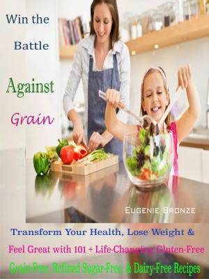 Cover of the book Win the Battle Against Grain by Julene Wolfert