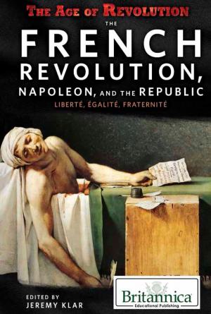 Cover of the book The French Revolution, Napoleon, and the Republic: Liberté, Égalité, Fraternité by Erik Gregersen