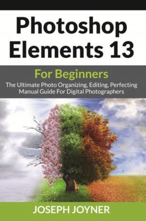 Cover of the book Photoshop Elements 13 For Beginners by Joseph Joyner