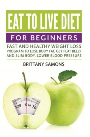 Cover of the book Eat to Live Diet For Beginners by Kelly Brearley