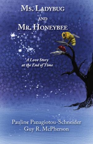 Cover of the book Ms. Ladybug and Mr. Honeybee: A Love Story at the End of Time by Hans Atrott