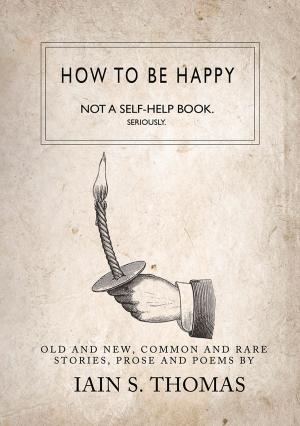 Cover of the book How to be Happy: Not a Self-Help Book. Seriously. by NM Facile