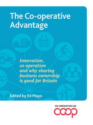 Cover of the book The Co-operative Advantage by Ziauddin Sardar, Merryl Wyn Davies