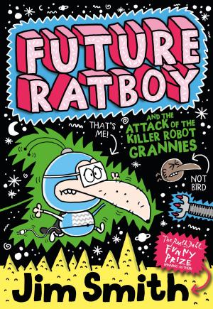 Cover of the book Future Ratboy and the Attack of the Killer Robot Grannies by Laura Ellen Anderson