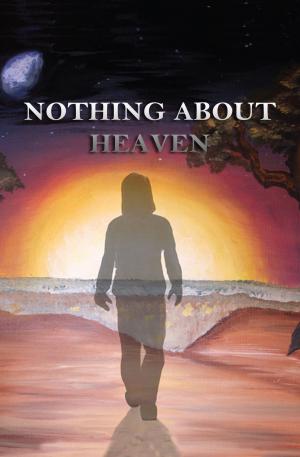 Cover of the book Nothing About Heaven by Jennifer Button