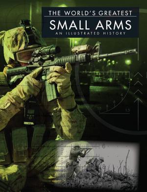 Cover of the book The World's Greatest Small Arms by Chris McNab