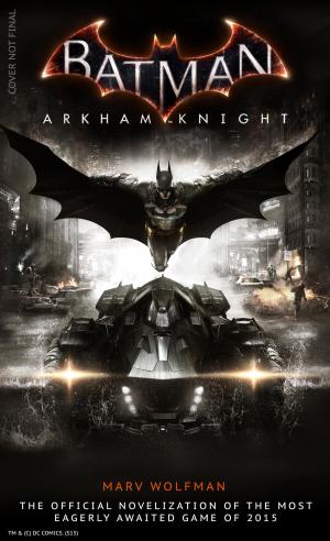Cover of the book Batman Arkham Knight: The Official Novelization by Oscar Balderrama, Lauren Certo