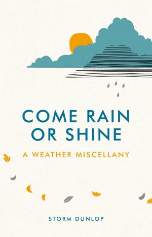 Cover of the book Come Rain or Shine: A Weather Miscellany by Victoria Lorenzato