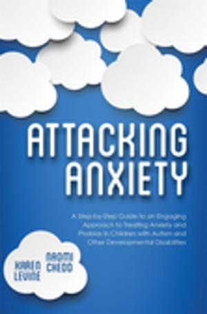Cover of the book Attacking Anxiety by Amy Dowling, Sharon Lajoie, Curt Tofteland, Jodi Jinks, Julia Taylor, Judy Dworin, Brent Buell, Teya Sepinuck, Meade Palidofsky, John McCabe-Juhnke, Jean Trounstine, Laura Bates, Elizabeth Charlebois, Agnes Wilcox