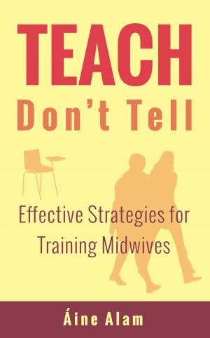 Cover of the book Teach Don't Tell: Effective Strategies for Training Midwives by Miriam Dervan