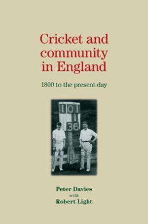 Cover of the book Cricket and community in England by Katy Layton-Jones