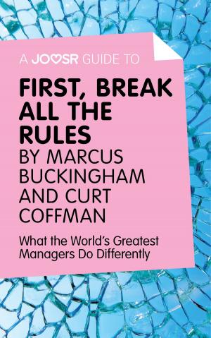 Cover of the book A Joosr Guide to… First, Break All The Rules by Marcus Buckingham and Curt Coffman: What the World's Greatest Managers Do Differently by Joosr