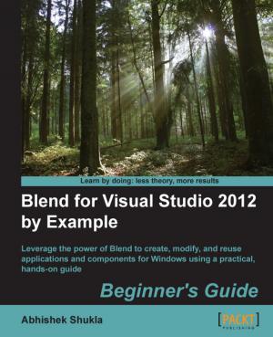 Cover of the book Blend for Visual Studio 2012 by Example: Beginner's Guide by Eduardo Diaz, Shantanu Kumar, Akhil Wali