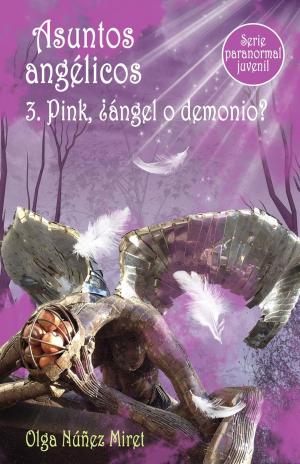 Cover of the book Asuntos angélicos 3. Pink, ¿ángel o demonio? (Serie paranormal juvenil) by Olga Núñez Miret