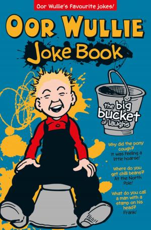 Cover of the book Oor Wullie: The Big Bucket of Laughs Joke Book by Alexander McGregor