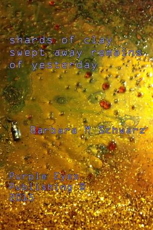 Cover of the book Shards Of Clay Swept Away Remains Of Yesterday by Shawn Graham