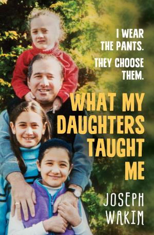 Cover of the book What My Daughters Taught Me by Kit Cullen