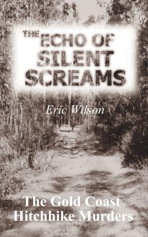 Cover of the book The Echo of Silent Screams: The Gold Coast Hitchhike Murders by Mark Yoshimoto Nemcoff