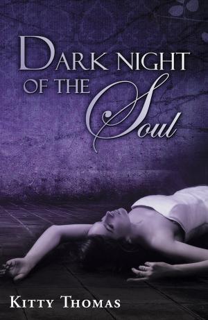 Cover of the book Dark Night of the Soul by Kitty Thomas