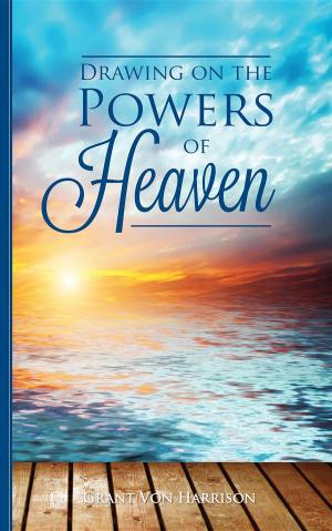 Cover of the book Drawing on the Powers of Heaven by John Walsh
