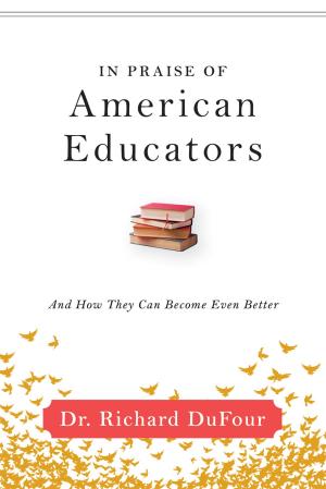 Cover of the book In Praise of American Educators by Matthew R. Larson, Timothy D. Kanold