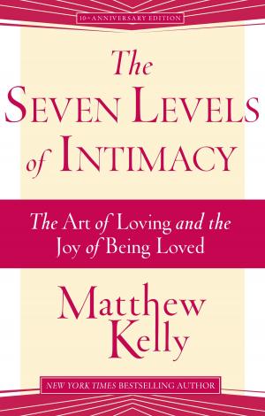 Cover of the book The Seven Levels of Intimacy by Matthew Kelly