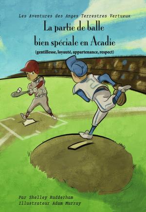 Book cover of La partie de balle bien spéciale, en Acadie (MOM'S CHOICE AWARDS, En l'honneur de l'excellence)