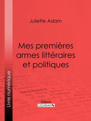 Cover of the book Mes premières armes littéraires et politiques by Pierre Trimouillat, Ligaran