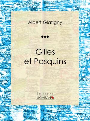 Cover of the book Gilles et Pasquins by Sébastien-Roch Nicolas de Chamfort, Pierre René Auguis, Ligaran