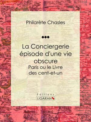 Cover of the book La Conciergerie - épisode d'une vie obscure by Léon Audebert de La Morinerie, Ligaran