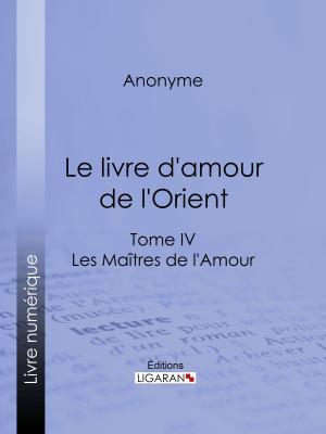 Cover of the book Le livre d'amour de l'Orient by Alphonse de Lamartine, Ligaran