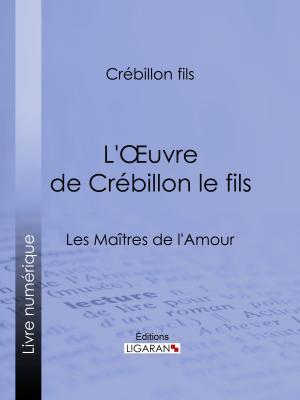 Cover of the book L'Oeuvre de Crébillon le fils by André Delrieu, Ligaran