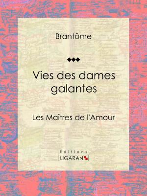 Cover of the book Vies des dames galantes by Savinien Lapointe, Pierre-Jean de Béranger, Ligaran