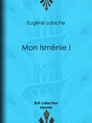 Cover of the book Mon Isménie ! by Charles-Augustin Sainte-Beuve