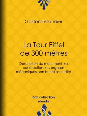 Cover of the book La Tour Eiffel de 300 mètres by Benjamin Constant