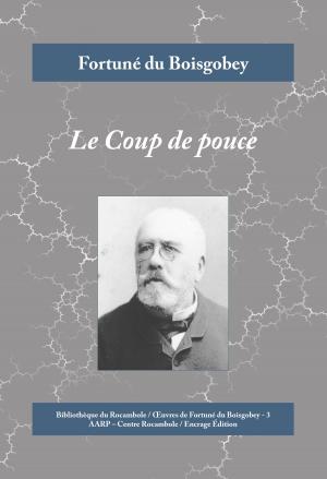 Cover of the book Le Coup de pouce by Gaston Leroux