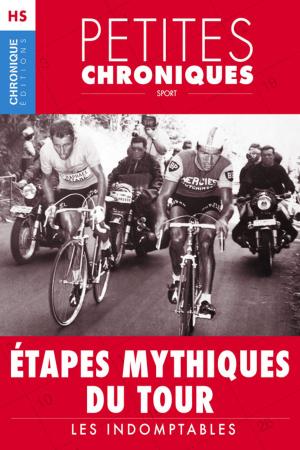Cover of the book Hors-série #2 : Étapes mythiques du Tour — Les indomptables by Éditions Chronique
