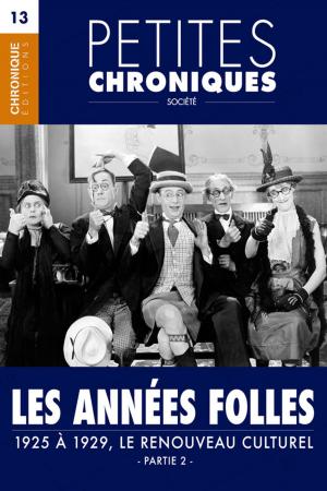 Cover of the book Petites Chroniques #13 : Les années folles — 1925 à 1929, Le renouveau culturel - Partie 2 by Éditions Chronique