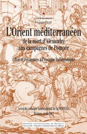 Cover of the book L'Orient méditerranéen de la mort d'Alexandre aux campagnes de Pompée by Francine Dugast-Portes