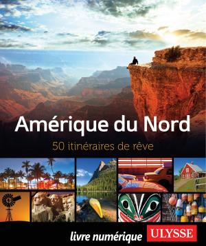 Cover of the book Amérique du Nord - 50 itinéraires de rêve by Benoit Prieur, Frédérique Sauvée