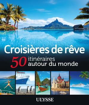 Cover of the book Croisières de rêve - 50 itinéraires autour du monde by Marie-Eve Blanchard