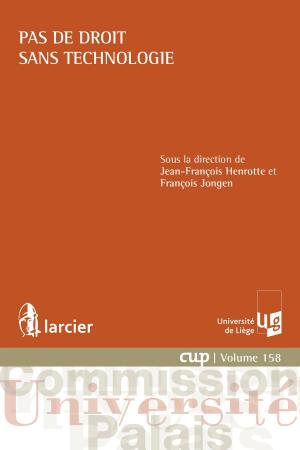 Cover of the book Pas de droit sans technologie by Nicolas Bernard, Mathieu Higny, Bernard Louveaux, Thierry Marchandise, Jérémie van Meerbeeck, Matthieu Van Molle
