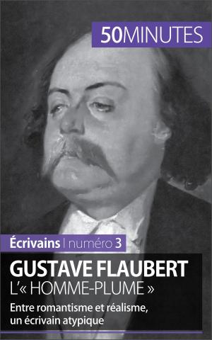 Cover of the book Gustave Flaubert, l'« homme-plume » by Véronique Van Driessche, 50 minutes, Pierre Frankignoulle