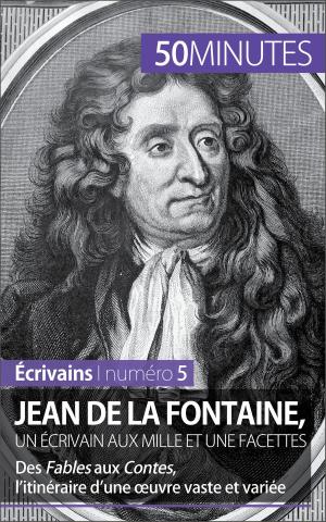 Cover of the book Jean de La Fontaine, un écrivain aux mille et une facettes by Thérèse Claeys, 50 minutes, Stéphanie Reynders