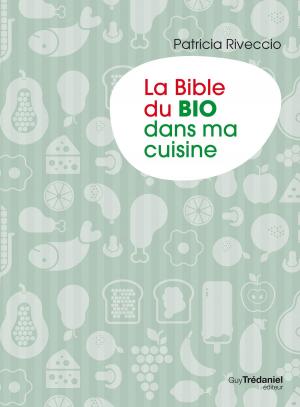 Cover of the book La bible du bio dans ma cuisine by Olivier Vinet, Docteur Deepak Chopra