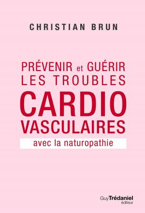 Cover of the book Prévenir et guérir les troubles cardiovasculaire by Jean-Jacques Charbonier
